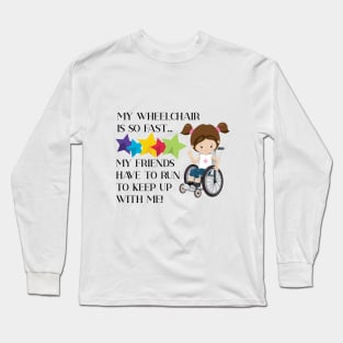 Wheelchair Girl is so fast  Brunette Long Sleeve T-Shirt